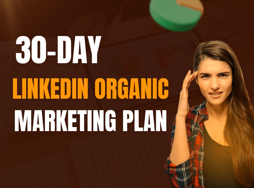 30-Day LinkedIn Organic Marketing Plan