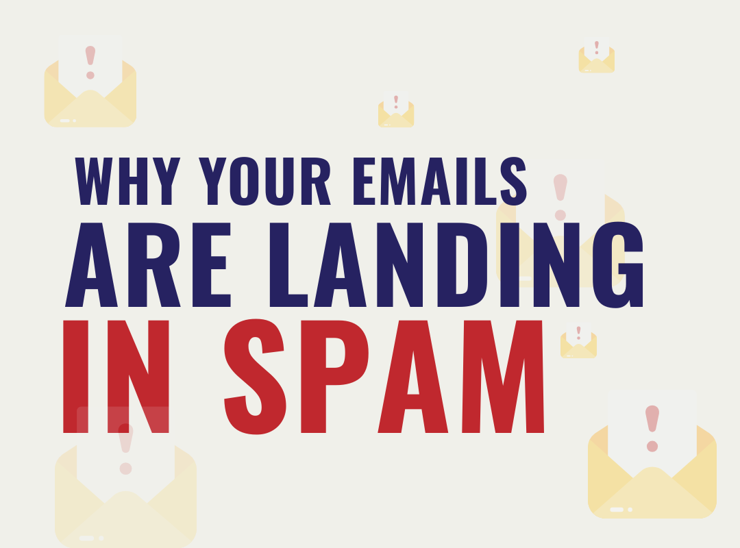 Why Your Emails Are Landing in Spam – And How to Fix It